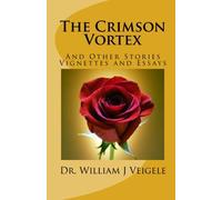 The Crimson Vortex: And Other Stories Vignettes and Essays: Volume 1