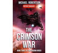 The Crimson War (FRANÇAIS) - Book Three of The Shadow Order (The Shadow Order (FRANÇAIS))