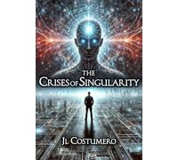 The Crises of Singularity: A science fiction thriller about artificial intelligence