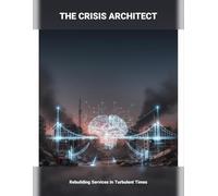 The Crisis Architect: Rebuilding Services In Turbulent Times