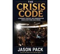 The Crisis Code: Leadership, Strategy and Communication When Everything Goes Wrong