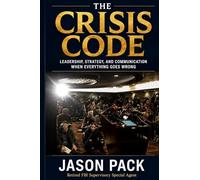 The Crisis Code: What Leaders Say and Do When Everything Goes Wrong