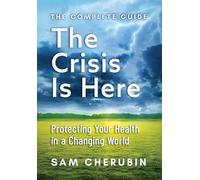 The Crisis Is Here: Protecting Your Health In A Changing World