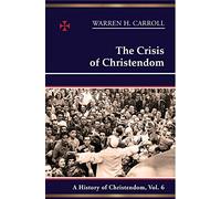 The Crisis of Christendom: 1815-2005: A History of Christendom (Vol. 6)