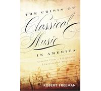 The Crisis of Classical Music in America: Lessons from a Life in the Education of Musicians