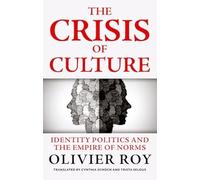 The Crisis of Culture: Identity Politics and the Empire of Norms