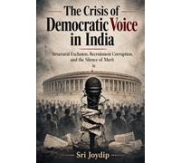 The Crisis of Democratic Voice in India: From Right to Vote to Right to Voice in Parliamentary Democratic System