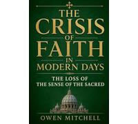 The Crisis of Faith in Modern Days: The Loss of the Sense of the Sacred