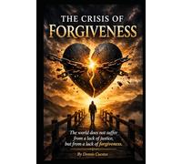 The Crisis of Forgiveness: The world does not suffer from a lack of justice, but from a lack of forgiveness