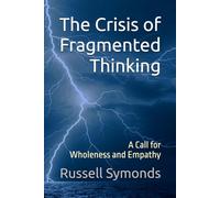 The Crisis of Fragmented Thinking: A Call for Wholeness and Empathy