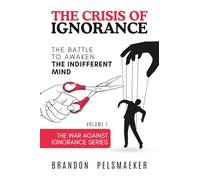The Crisis of Ignorance: The Battle to Awaken the Indifferent Mind