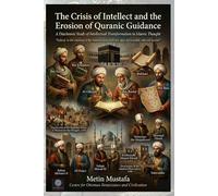 The Crisis of Intellect and the Erosion of Quranic Guidance: A Diachronic Study of Intellectual Transformation in Islamic Thought (Restoration of Islamic Thought)
