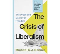 The Crisis of Liberalism: The Origin and Destiny of Freedom: 2 (The Hon. Henry N. R. Jackman Series on Canada and the World, 2)