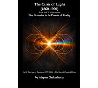 The Crisis of Light (1860-1900): Era II: The Age of Precision (1727-1900) - The Rise of Classical Physics (Five Centuries in the Pursuit of Reality (1490-2025))