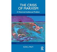 The Crisis of Marxism: A Historical-Intellectual Problem (Marx and Marxisms)