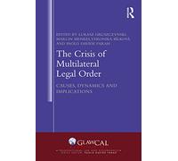 The Crisis of Multilateral Legal Order: Causes, Dynamics and Implications (Transnational Law and Governance)