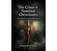 The Crisis of Nominal Christianity: Why Profession Without Transformation Cannot Save