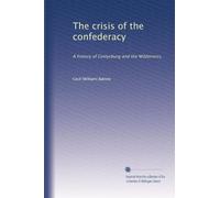The crisis of the confederacy: A history of Gettysburg and the Wilderness,