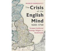 The Crisis of the English Mind, 1650-1750: European Intellectual Exchange, Religion and Secularisation: 4 (Knowledge and Communication in the Enlightenment World)