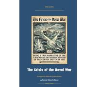 The Crisis of the Naval War: Annotated Color Edition with Premium Analytics (Naval Classics)