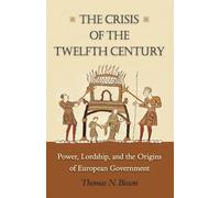 The Crisis of the Twelfth Century: Power, Lordship, and the Origins of European Government