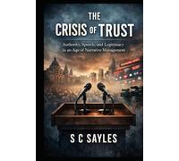 The Crisis of Trust: Authority, Speech, and Legitimacy in an Age of Narrative Management