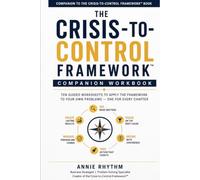 The Crisis to Control Companion Workbook: Ten guided worksheets to apply the framework to your own problems. (Practical problem-solving system)