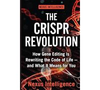 The CRISPR Revolution: How Gene Editing Is Rewriting Medicine, Agriculture, and What It Means to Be Human