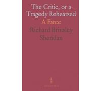 The Critic, or a Tragedy Rehearsed: A Farce