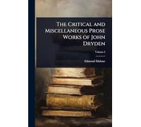 The Critical and Miscellaneous Prose Works of John Dryden