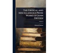The Critical and Miscellaneous Prose Works of John Dryden