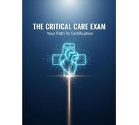 The Critical Care Exam: Your Path To Certification