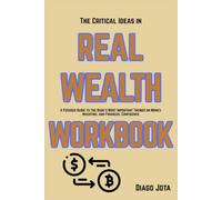 The Critical Ideas in Real Wealth: A Focused Guide to the Book's Most Important Themes on Money, Investing, and Financial Confidence
