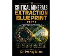 The Critical Minerals Extraction Blueprint: Part - 1