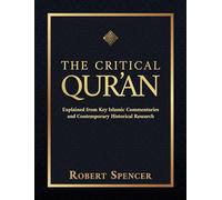 The Critical Qur'an: Explained from Key Islamic Commentaries and Contemporary Historical Research