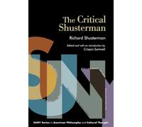 The Critical Shusterman (SUNY series in American Philosophy and Cultural Thought)