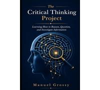 The Critical Thinking Project: Learning How to Reason, Question, and Investigate Information