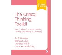 The Critical Thinking Toolkit: Your Guide to Success in Learning, Thinking and Writing at University (Student Success)