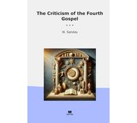 The Criticism of the Fourth Gospel (Classic Books)