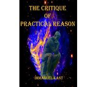The Critique of Practical Reason: By Immanuel Kant (Timeless Classic Books)