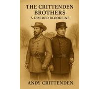 The Crittenden Brothers - A Divided Bloodline: A story of two brothers on opposite sides of the American Civil War
