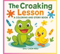The Croaking Lesson: A Kids Story and Coloring Book About Using a Quiet Voice and Caring for Friends (ColorMe Story Series)