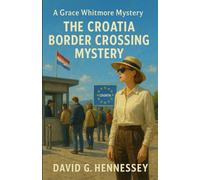 The Croatia Border Crossing Mystery: Book 65 in the Grace Whitmore Mystery Series