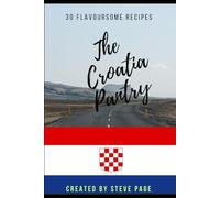 The Croatia Pantry: 30 Flavoursome Recipe's (The World Pantry)