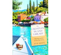 The Croatian Island Library: Sail away with this brand new escapist summer beach read for 2026 from bestselling author Eva Glyn: Book 3 (Bookish Escapes)