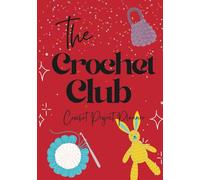 The Crochet Club: 95-Page All-in-One Crochet Logbook with Row Counter, Pattern Sketching, Swatch Tracker, Yarn Inventory & Project Planner