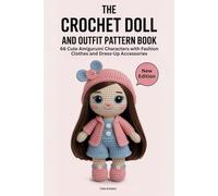 The Crochet Doll and Outfit Pattern Book: 66 Cute Amigurumi Characters with Fashion Clothes and Dress-Up Accessories