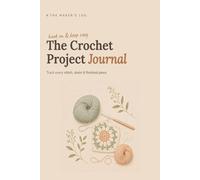 The Crochet Project Journal: Log Book for 30 Projects with Yarn Stash Inventory & Photo Frames