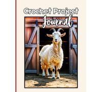 The Crochet Project Journal: Track Your Patterns, Yarn, and Creative Progress