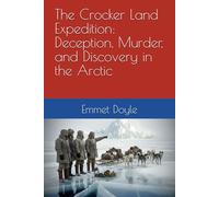 The Crocker Land Expedition: Deception, Murder, and Discovery in the Arctic